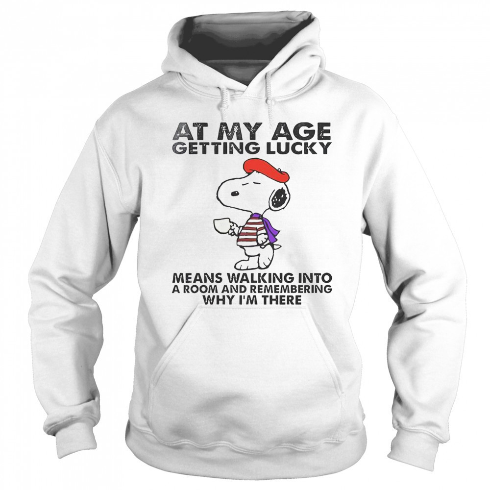 Snoopy At My Age Getting Lucky Means Walking Into A Room And Remembering T-Shirt Sweatshirt