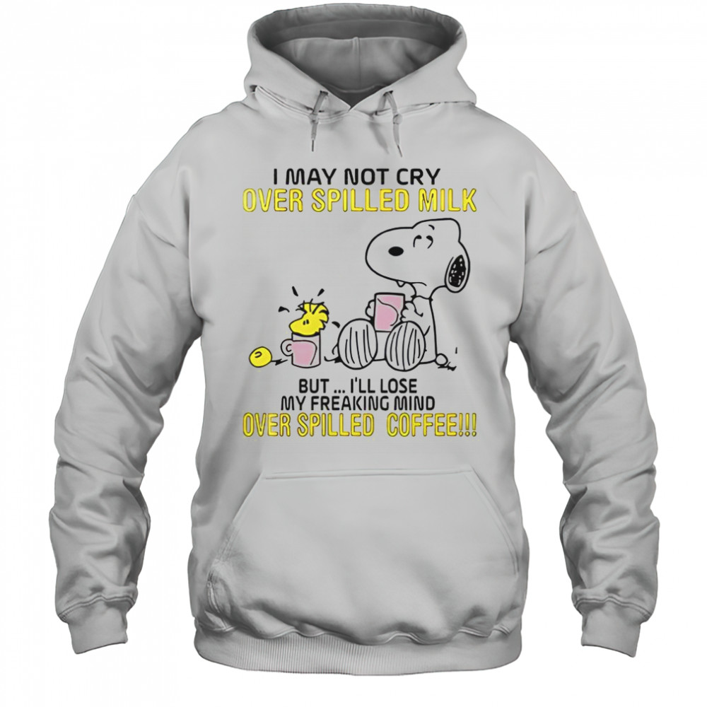 Snoopy I May Not Cry Over Spilled Milk But I’ll Lose My Freaking Mind Over Spilled Coffee T-Shirt Hoodie