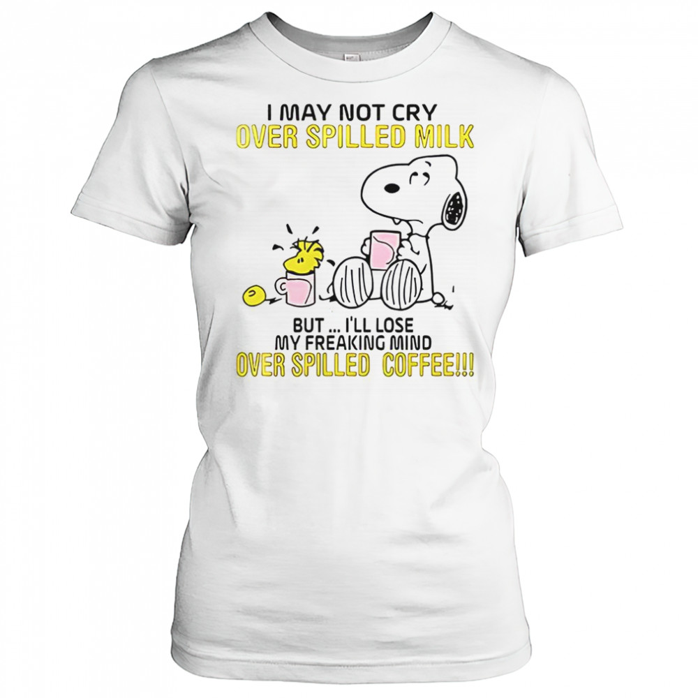 Snoopy I May Not Cry Over Spilled Milk But I’ll Lose My Freaking Mind Over Spilled Coffee T-Shirt Women's T-shirt