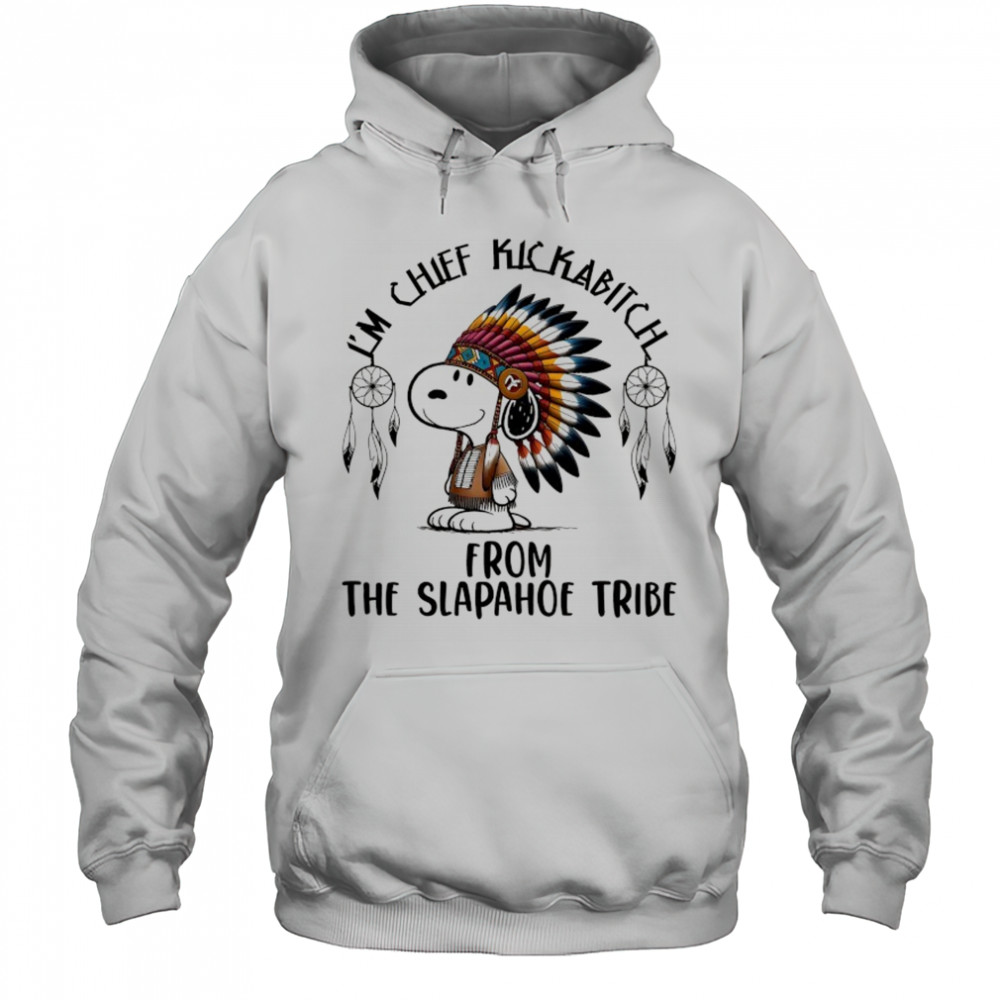Snoopy Native I’m chief kickabitch from the slapahoe tribe cartoon shirt Hoodie