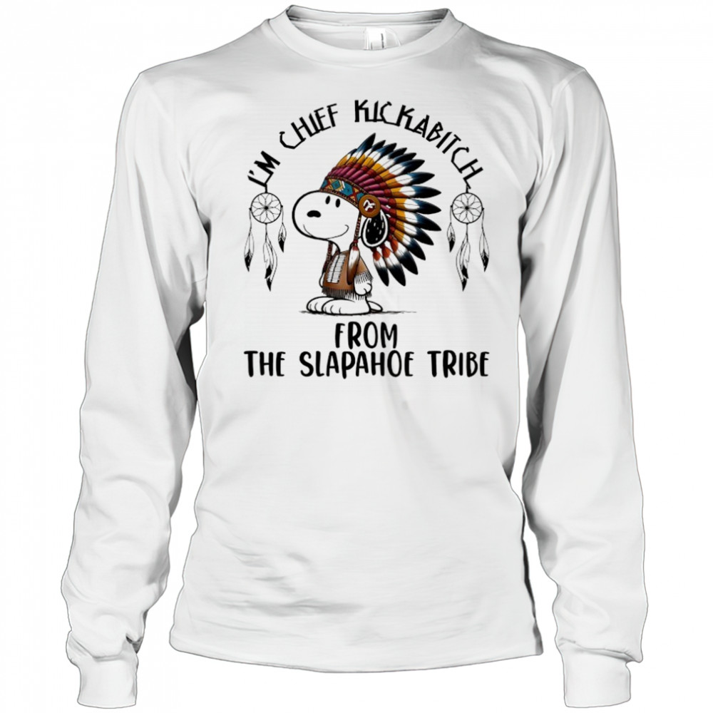 Snoopy Native I’m chief kickabitch from the slapahoe tribe cartoon shirt Long Sleeved