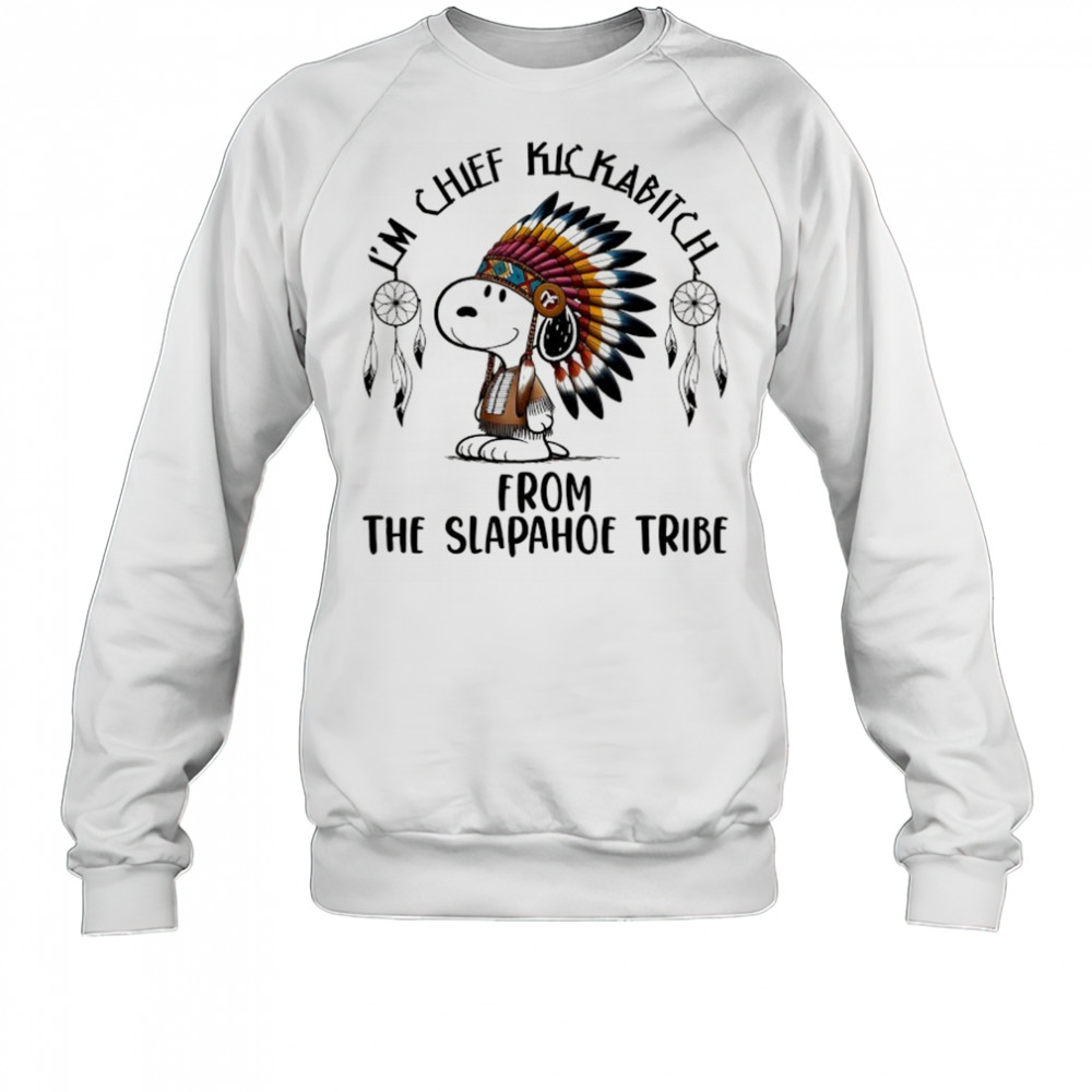 Snoopy Native I’m chief kickabitch from the slapahoe tribe cartoon shirt Sweatshirt