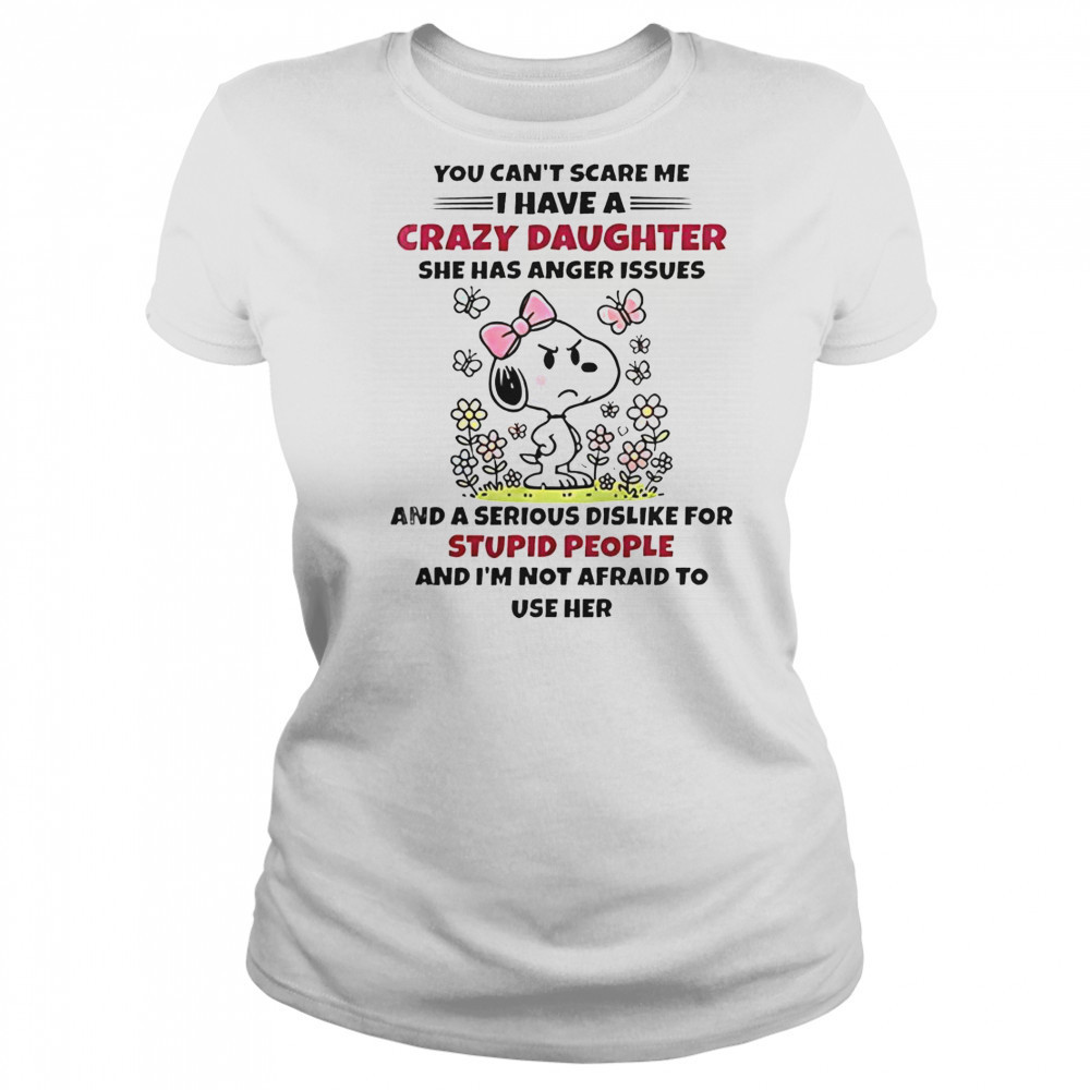 Snoopy You Can’t Scare Me I Have A Crazy Daughter She Has Anger Issues T-Shirt Women's T-shirt