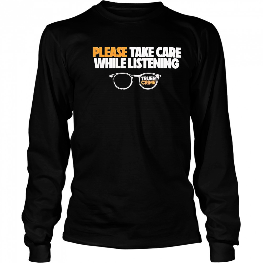 Tenderfoot Tv True Crime please take care while listening glasses shirt Long Sleeved
