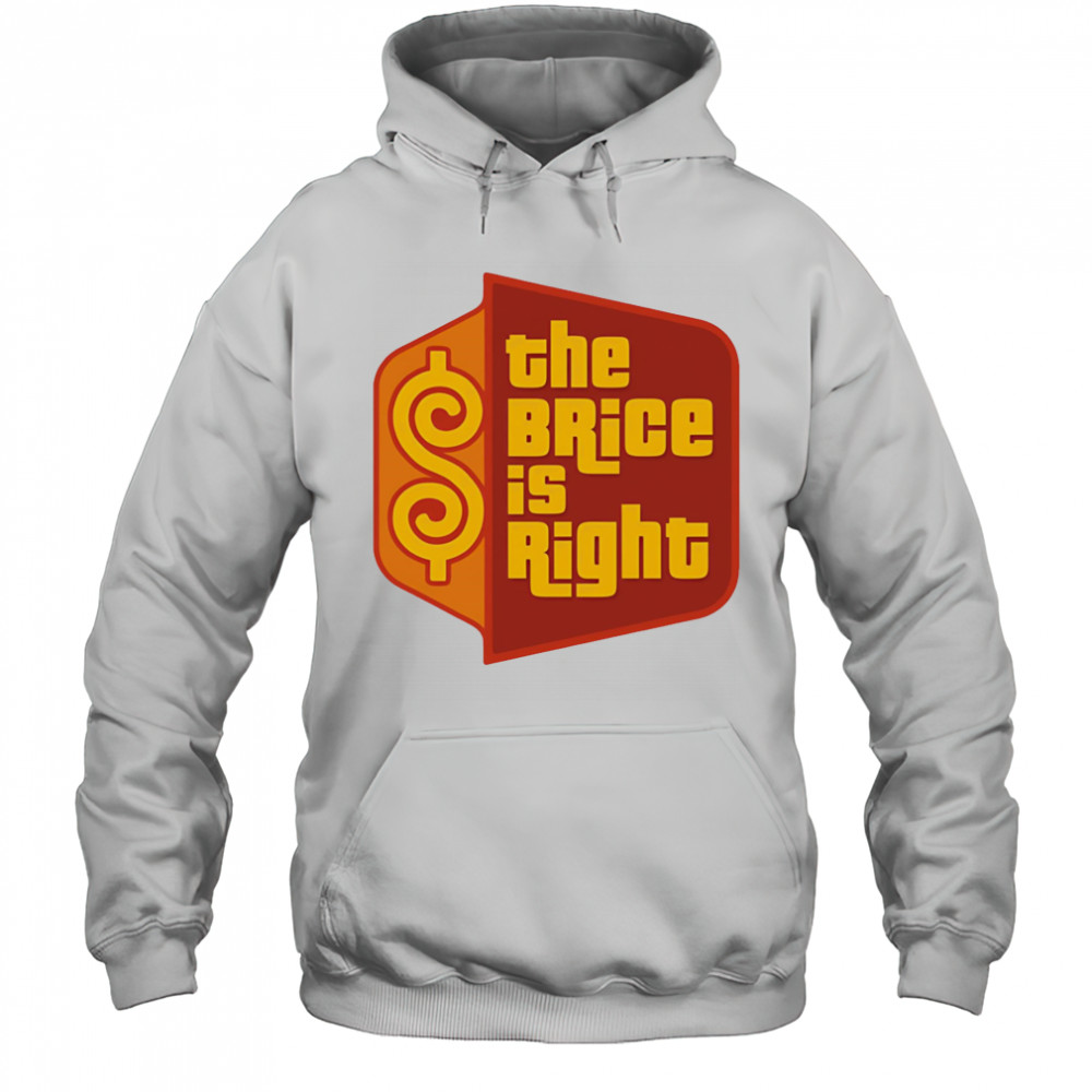 The Brice is right shirt Hoodie