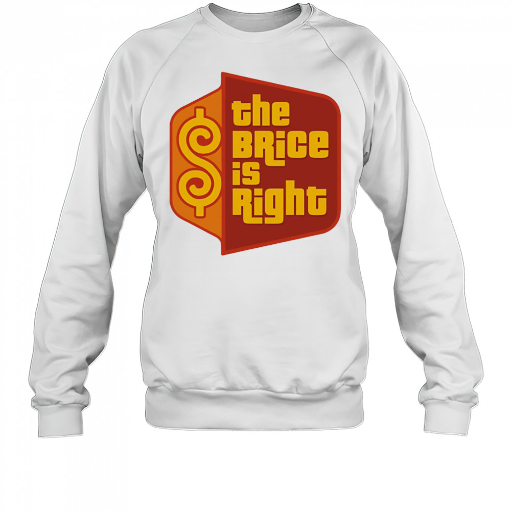 The Brice is right shirt Sweatshirt