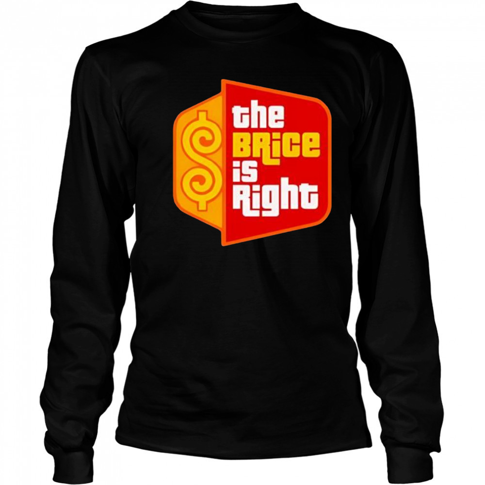 The Brice Is Right style shirt Long Sleeved