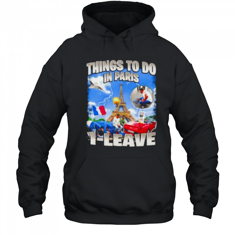 Things to do in Paris 1 leave shirt Hoodie