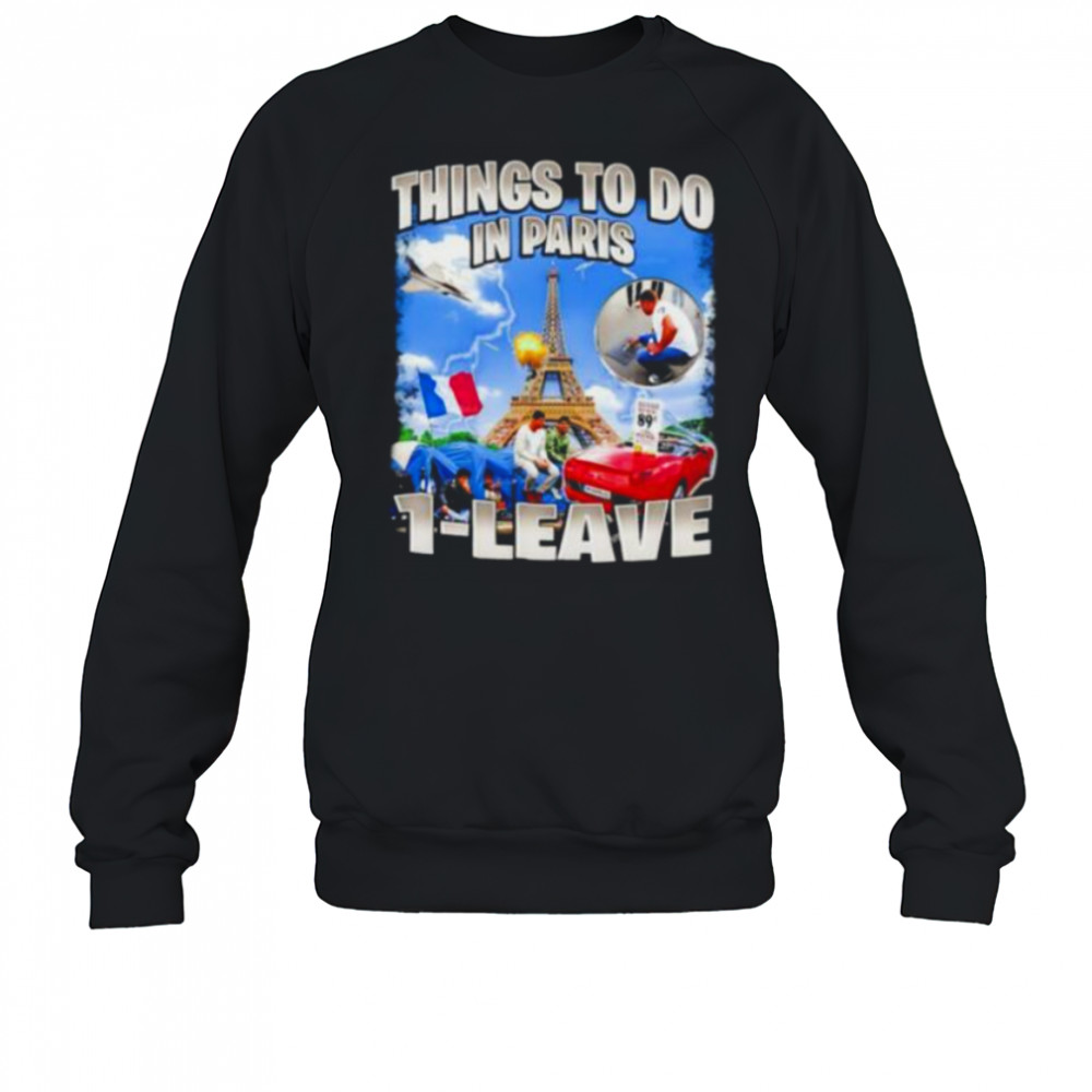 Things to do in Paris 1 leave shirt Sweatshirt