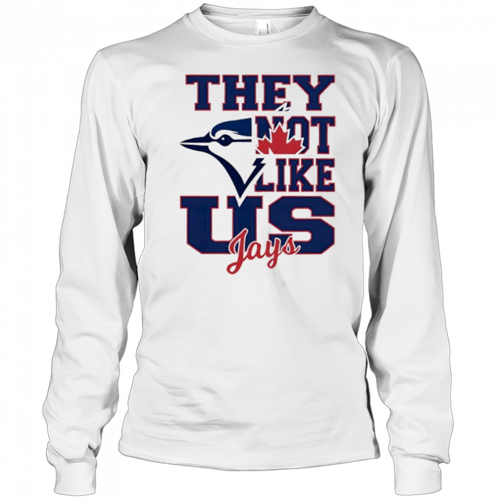 Toronto Blue Jays They Not Like Us Jays shirt Long Sleeved
