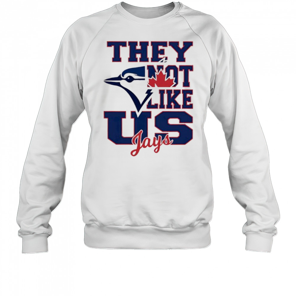 Toronto Blue Jays They Not Like Us Jays shirt Sweatshirt