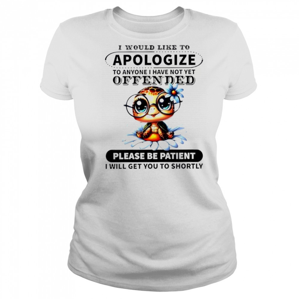 Turtle i would like to apologize to anyone i have not yet offended please be patient i will get you to shortly shirt Women's T-shirt