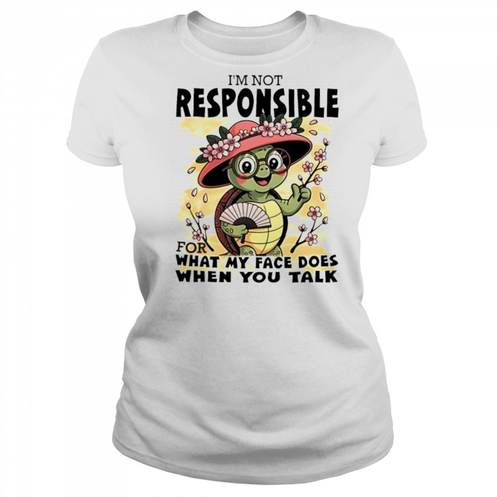 Turtle I’m Not Responsible For What My Face Does When You Talk shirt Women's T-shirt