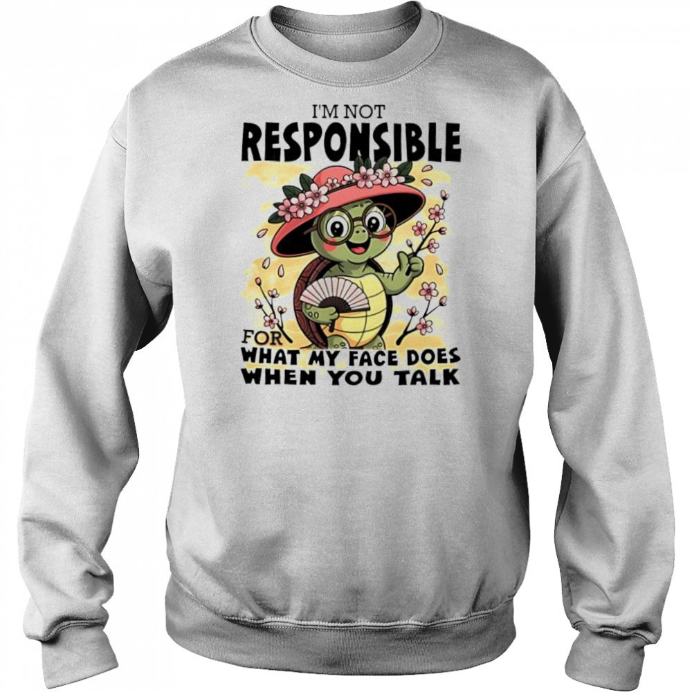 Turtle I’m Not Responsible For What My Face Does When You Talk shirt Hoodie