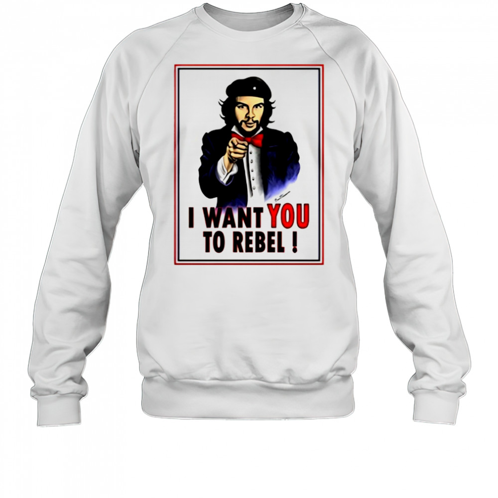 Uncle Che Guevara I want you to Rebel shirt Sweatshirt
