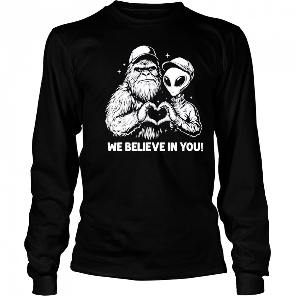 We Believe in You Bigfoot and Alien heart shirt Long Sleeved