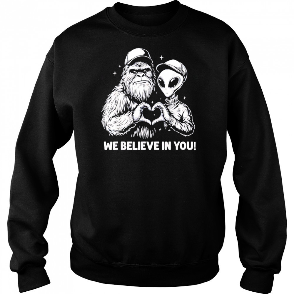 We Believe in You Bigfoot and Alien heart shirt Hoodie