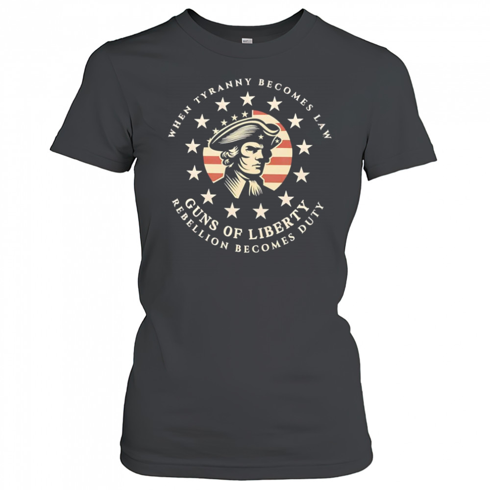 When tyranny becomes law Guns of Liberty shirt Women's T-shirt