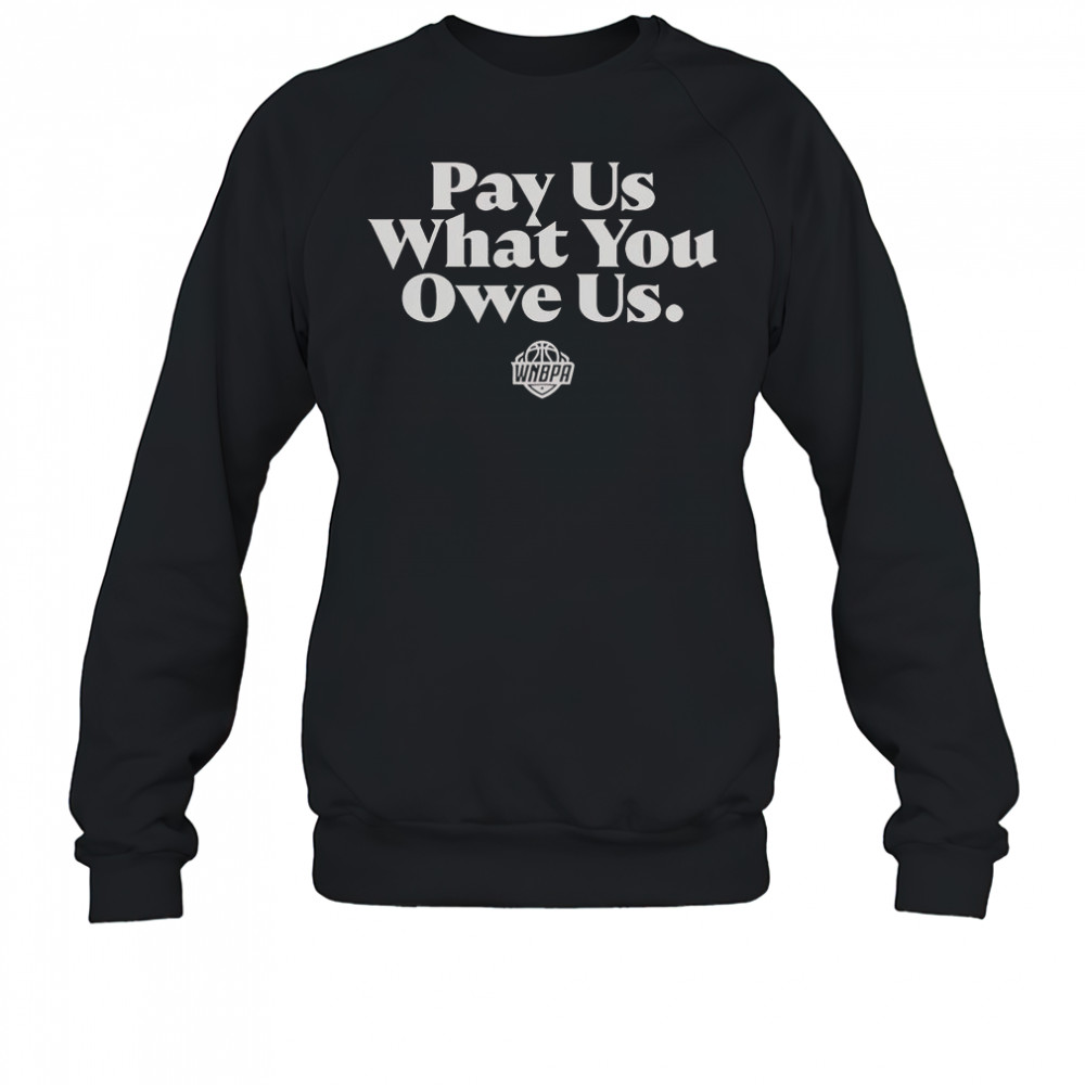 WNBPA Pay Us What You Owe Us T-Shirt Sweatshirt