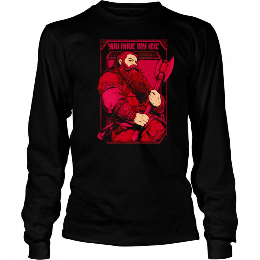 You have my axe shirt Long Sleeved