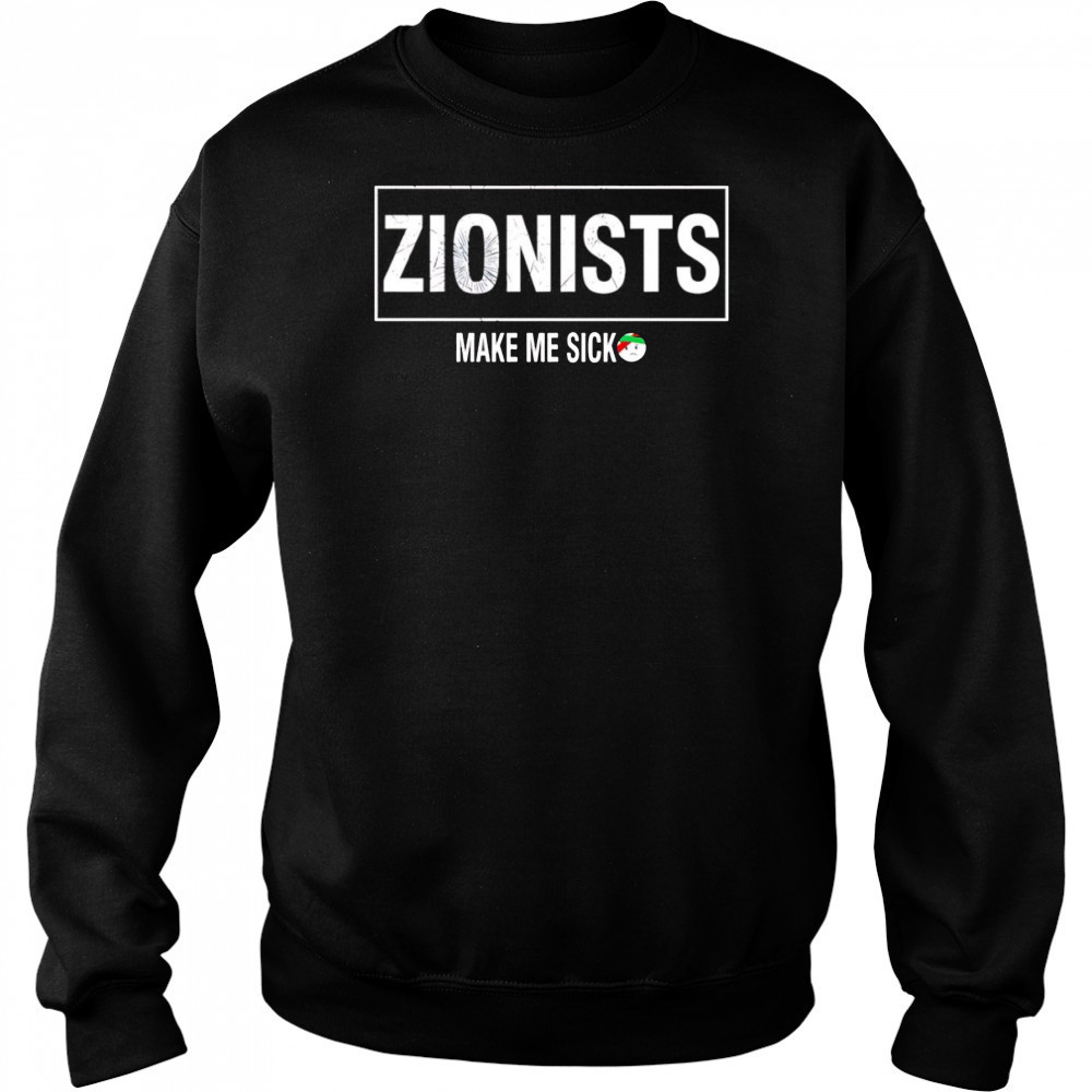 Zionists make me sick shirt Hoodie