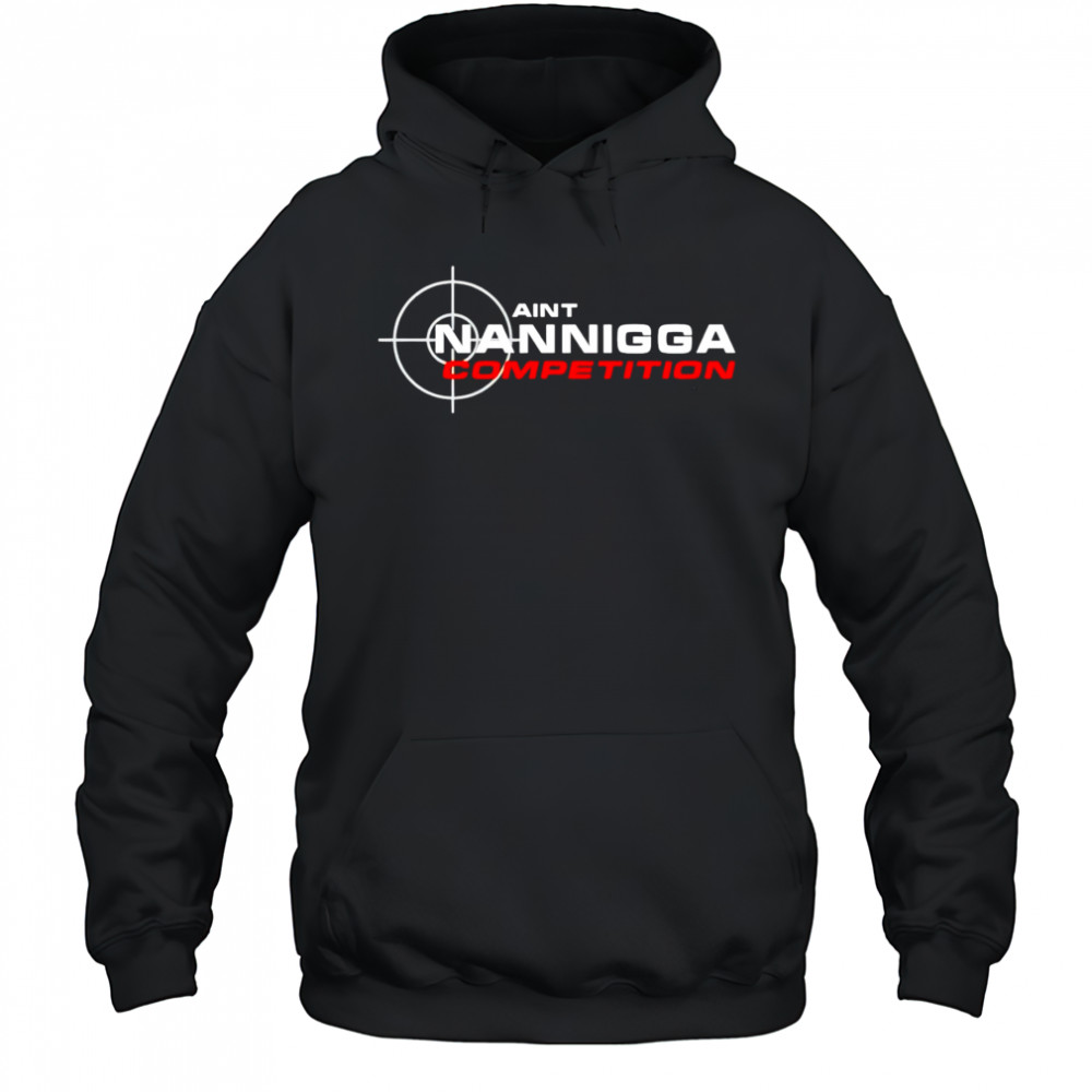 Aint Nanigga Competition shirt Hoodie