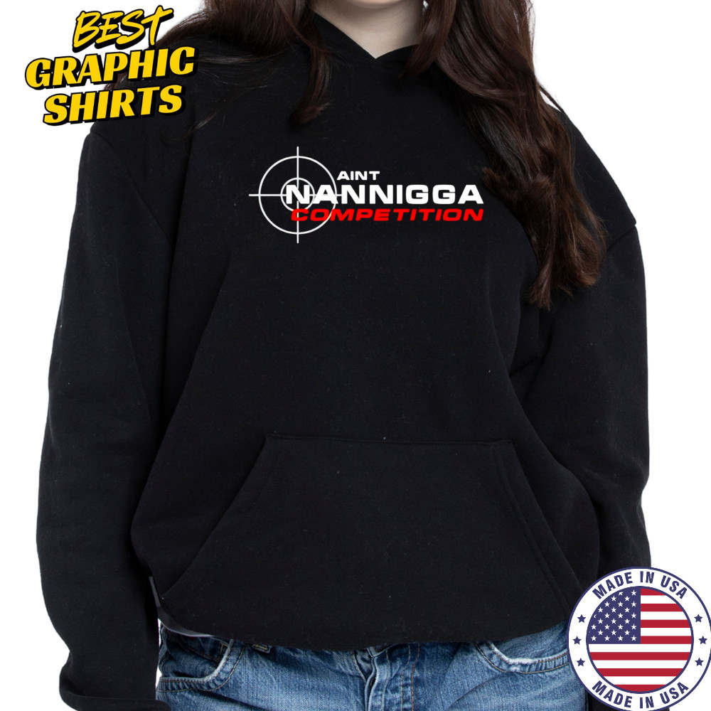 Aint Nanigga Competition shirt Sweatshirt