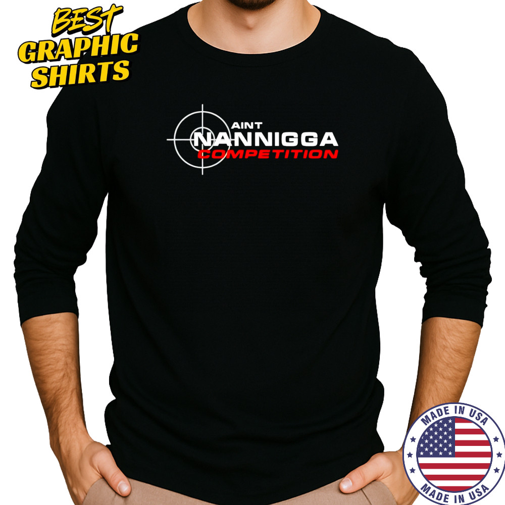 Aint Nanigga Competition shirt Long Sleeved