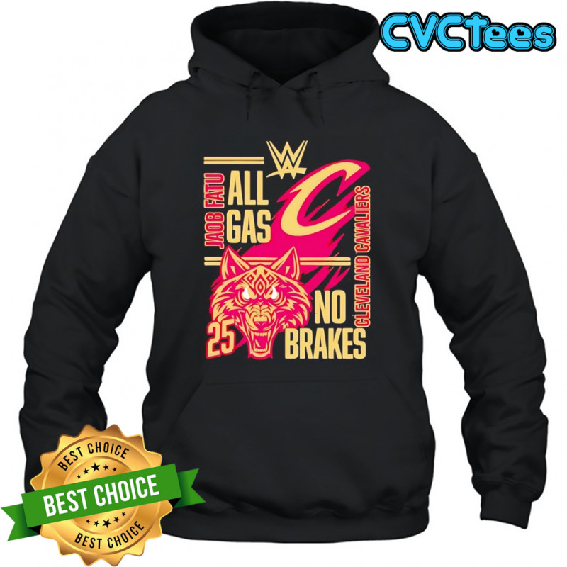 All gas no brakes Jacob Fatu Cleveland Cavaliers 2025 shirt Hoodie