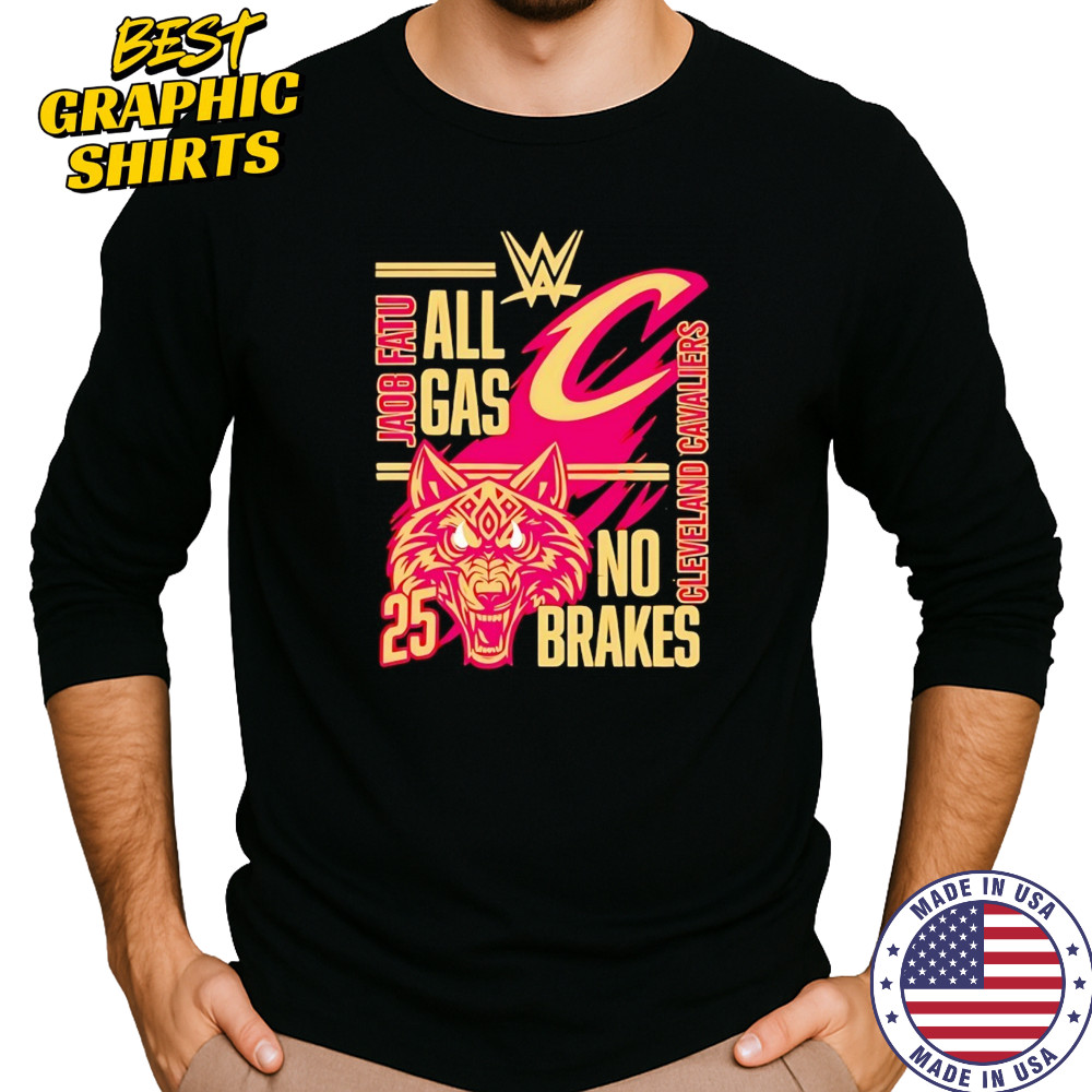 All gas no brakes Jacob Fatu Cleveland Cavaliers 2025 shirt Long Sleeved