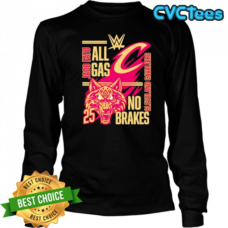All gas no brakes Jacob Fatu Cleveland Cavaliers 2025 shirt Long Sleeved