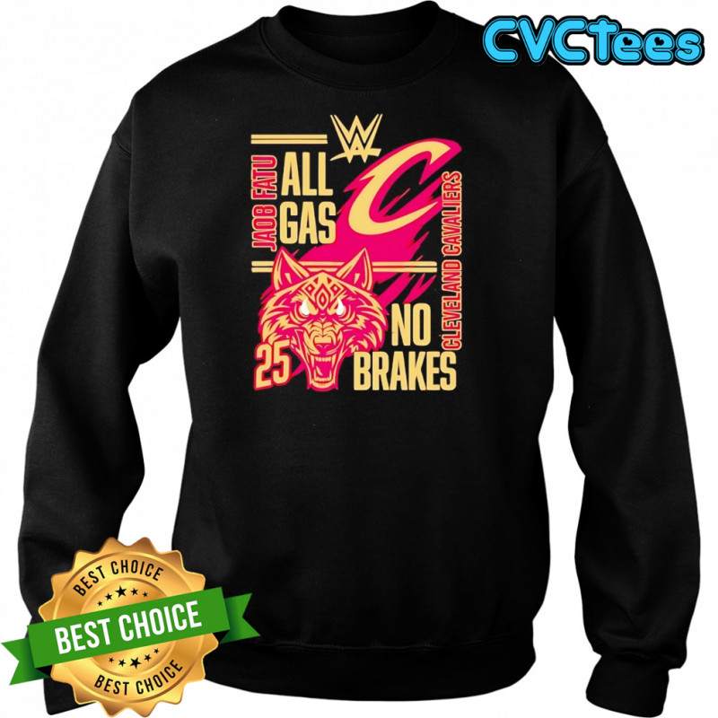 All gas no brakes Jacob Fatu Cleveland Cavaliers 2025 shirt Sweatshirt