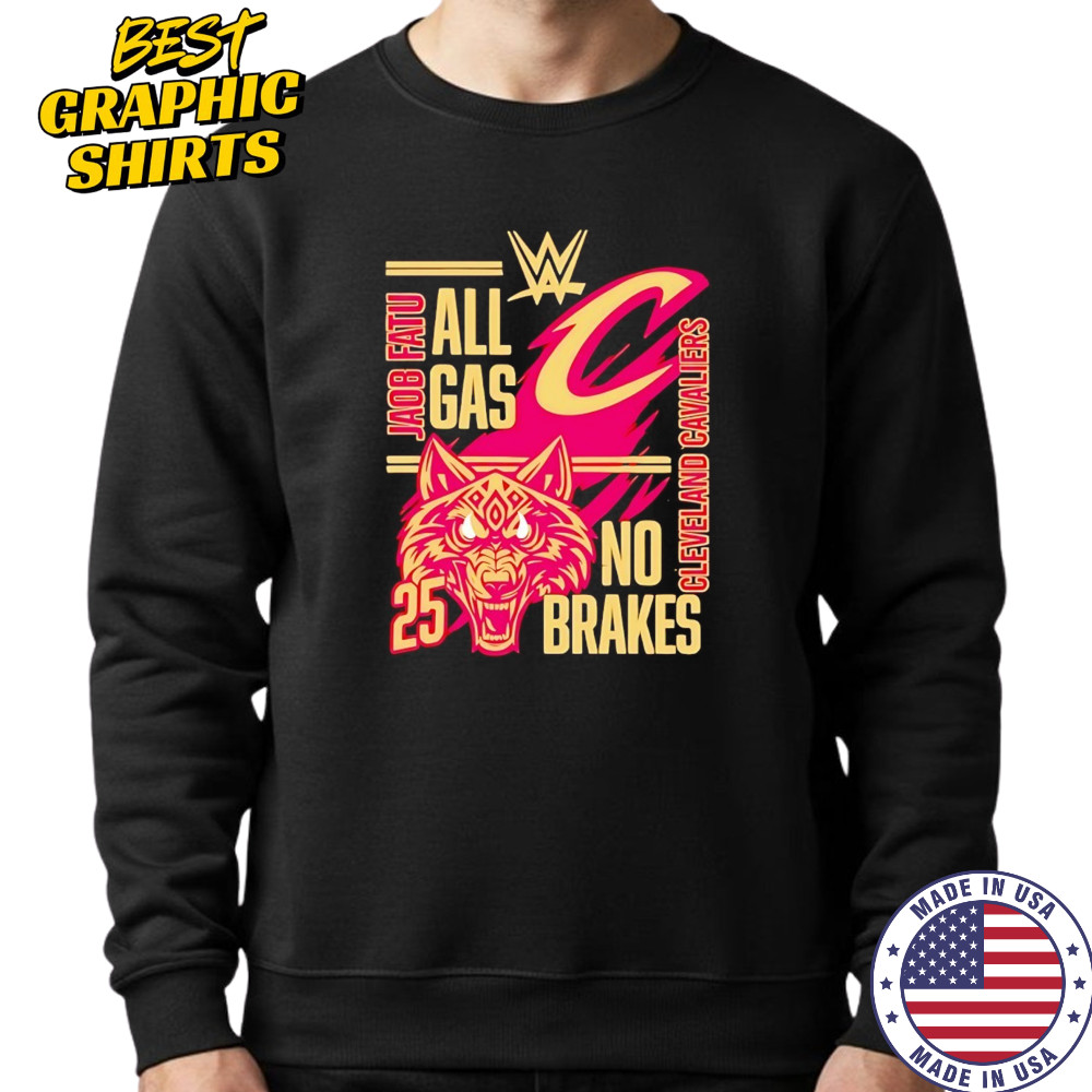 All gas no brakes Jacob Fatu Cleveland Cavaliers 2025 shirt Hoodie
