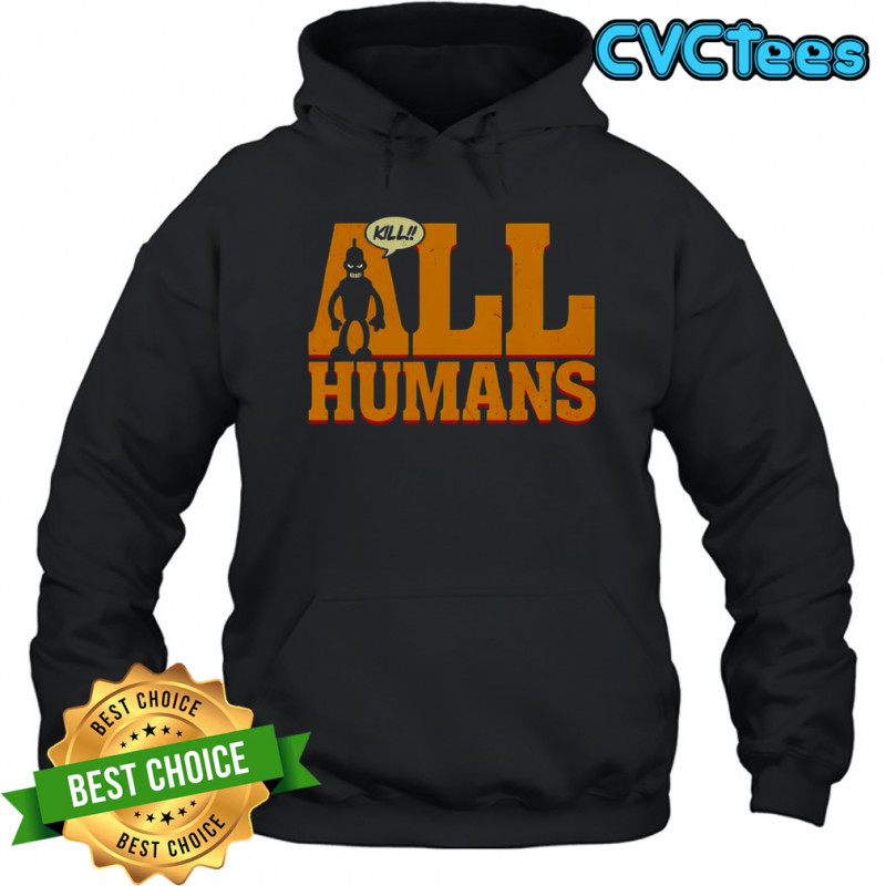Bender Futurama Killer Robot Kill All Humans T-Shirt Hoodie