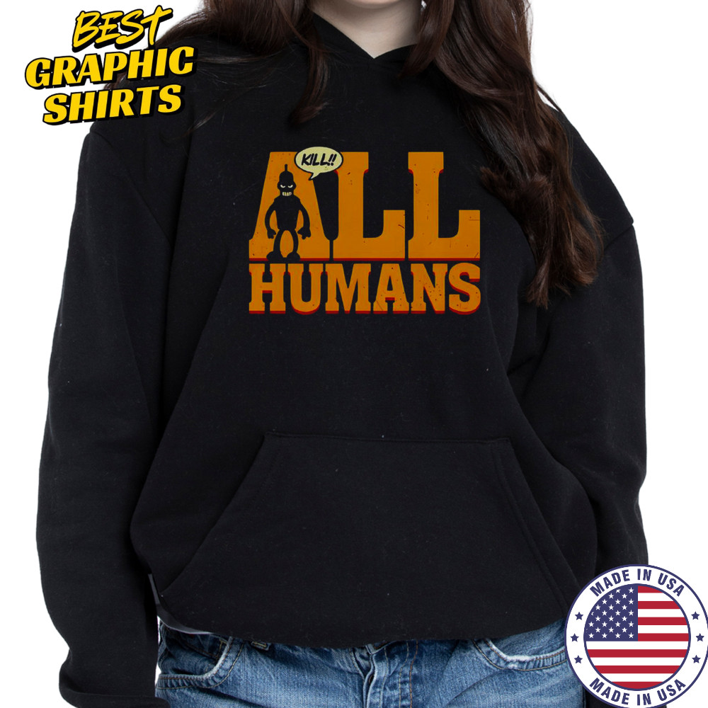 Bender Futurama Killer Robot Kill All Humans T-Shirt Sweatshirt