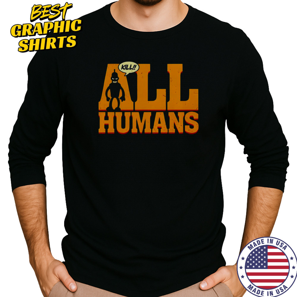 Bender Futurama Killer Robot Kill All Humans T-Shirt Long Sleeved