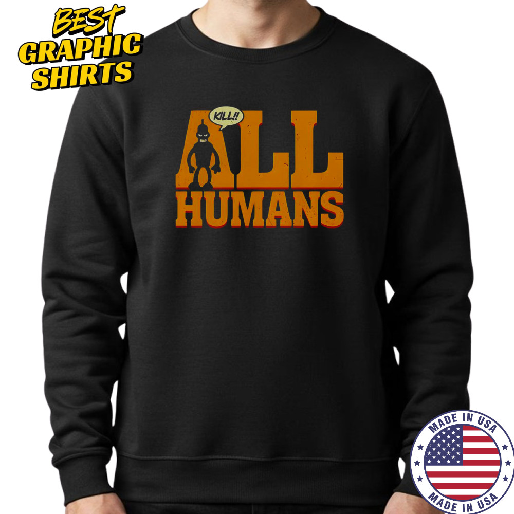 Bender Futurama Killer Robot Kill All Humans T-Shirt Hoodie
