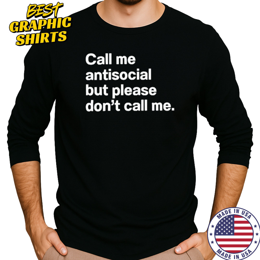 Call Me Antisocial But Please Don’t Call Me T-Shirt Long Sleeved
