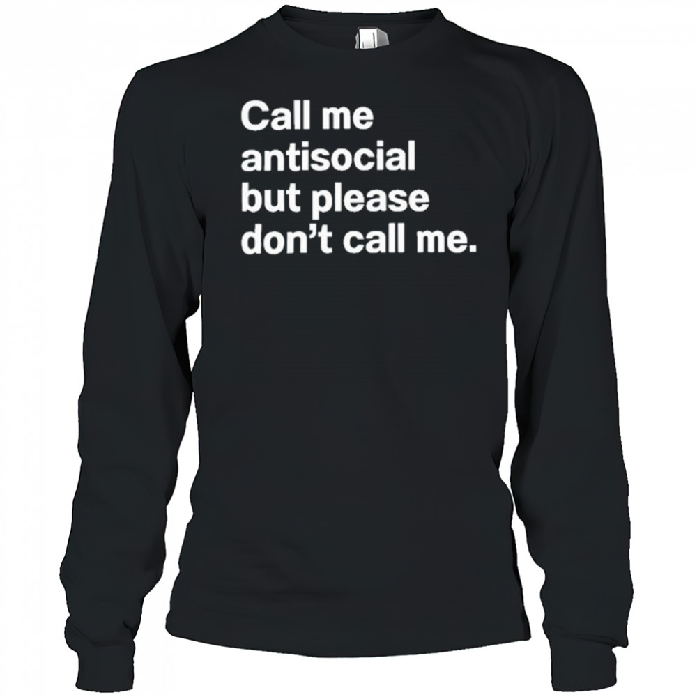 Call Me Antisocial But Please Don’t Call Me T-Shirt Long Sleeved