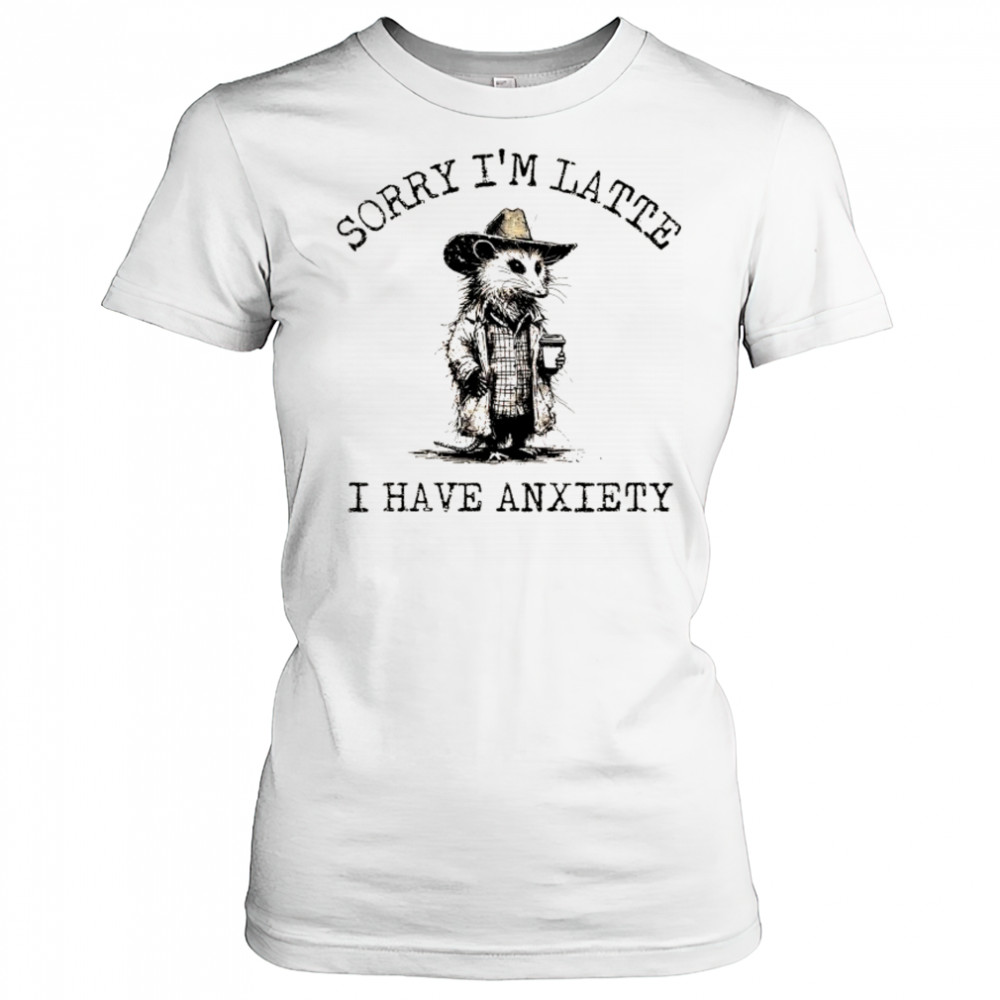 Cowboy Opossum sorry I’m latte I have anxiety shirt Women's T-shirt