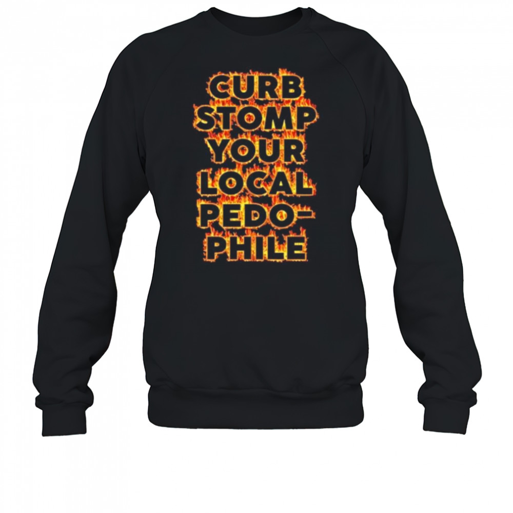 Curb stomp your local pedophile shirt Sweatshirt