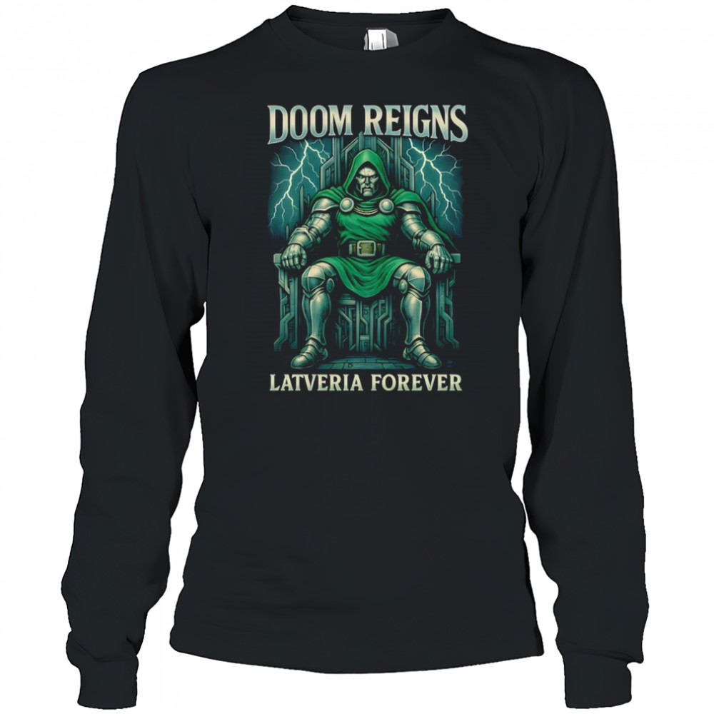 Doom Reigns Latveria Forever shirt Long Sleeved