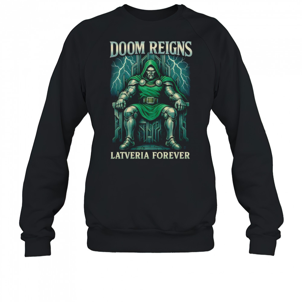 Doom Reigns Latveria Forever shirt Sweatshirt