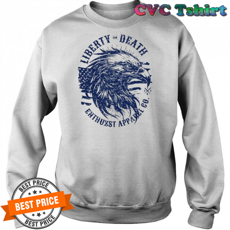 Enthuzst Liberty Or Death Eagle T-shirt Sweatshirt