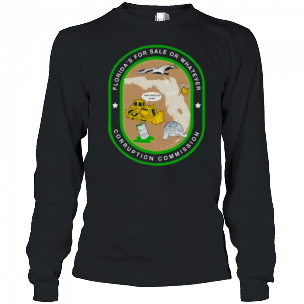 Florida’s for sale or whatever corruption commission shirt Long Sleeved