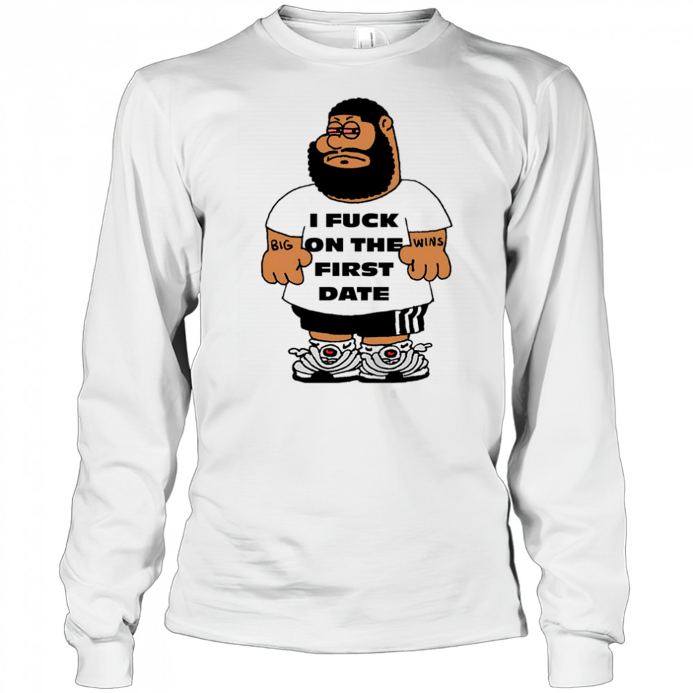 I fuck on the first date shirt Long Sleeved