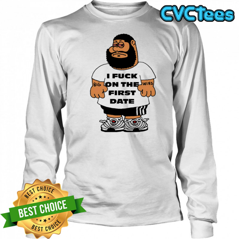 I fuck on the first date shirt Long Sleeved