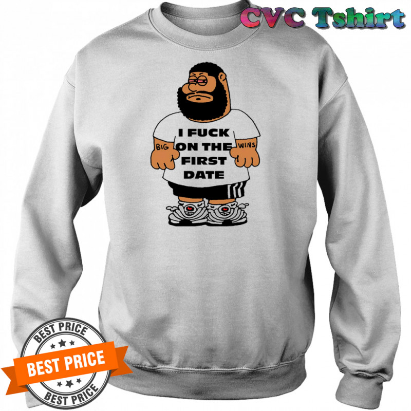 I fuck on the first date shirt Sweatshirt