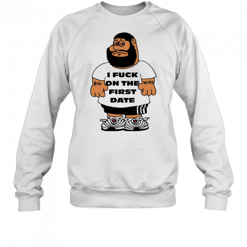 I fuck on the first date shirt Sweatshirt