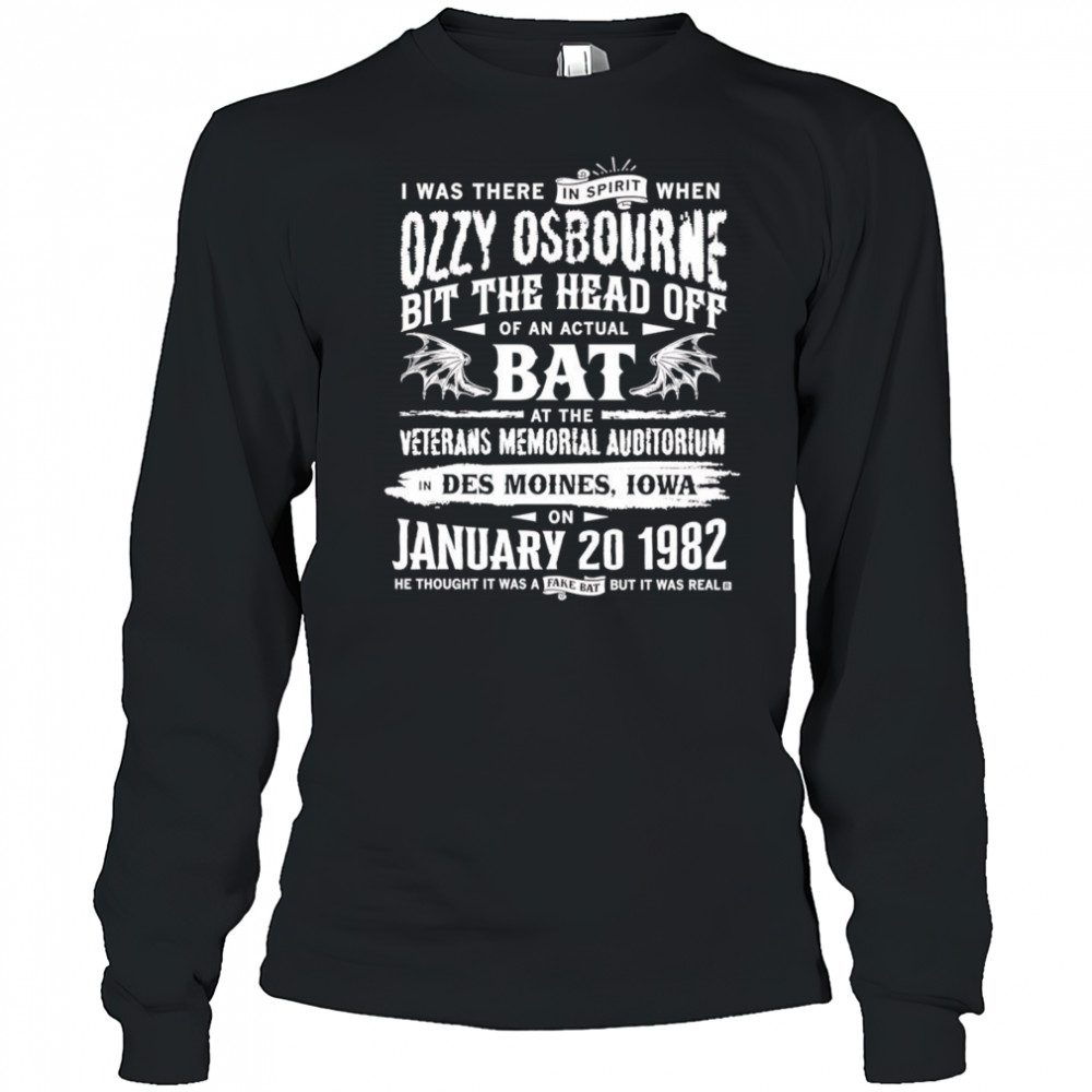 I was there in spirit when Ozzy Osbourne bit the head off of an actual bat shirt Long Sleeved